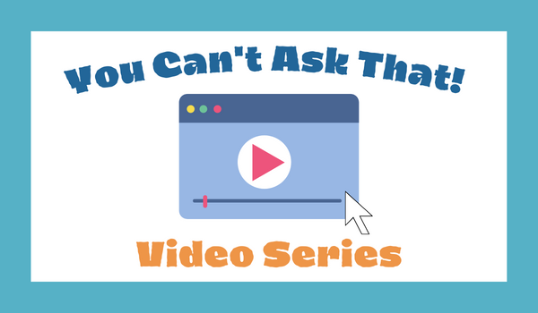 You Can't Ask That! Video Series